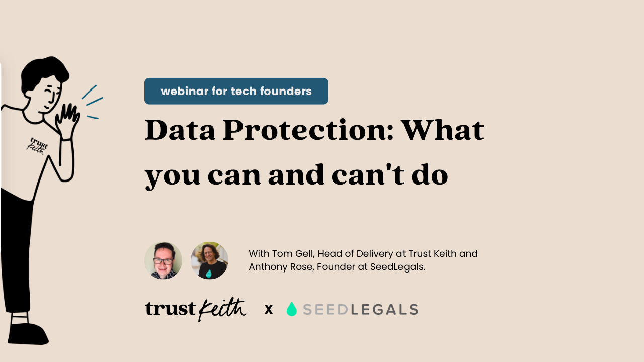 Data Protection: What you can and can't do. A Trust Keith x SeedLegals event.